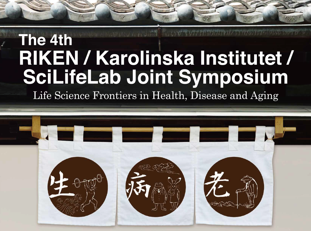 The 4th RIKEN / Karolinska Institutet / SciLifeLab Joint Symposium Life science frontiers in Health,  Disease and Aging